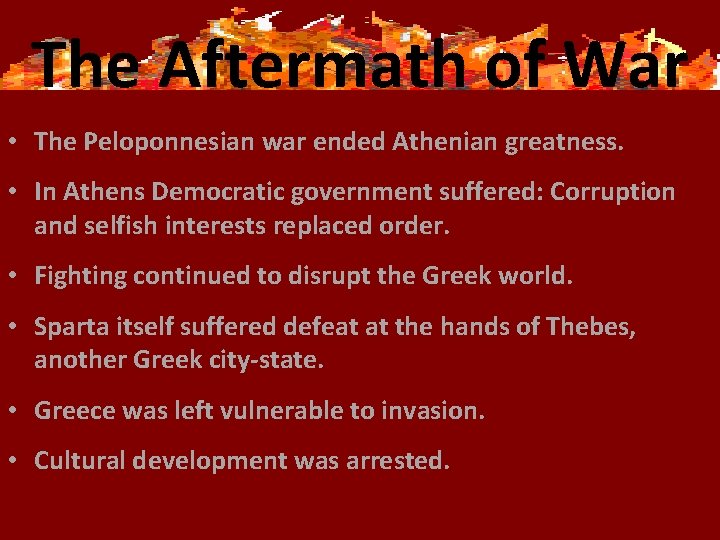 The Aftermath of War • The Peloponnesian war ended Athenian greatness. • In Athens