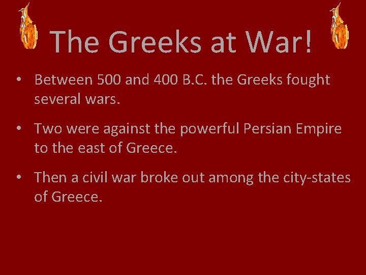 The Greeks at War! • Between 500 and 400 B. C. the Greeks fought