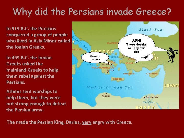 Why did the Persians invade Greece? In 519 B. C. the Persians conquered a