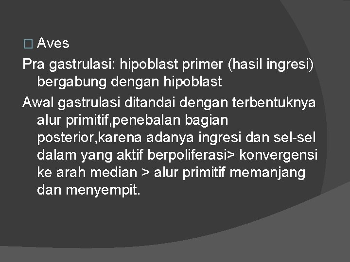 � Aves Pra gastrulasi: hipoblast primer (hasil ingresi) bergabung dengan hipoblast Awal gastrulasi ditandai