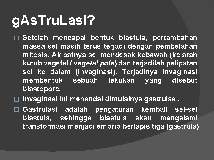 g. As. Tru. Las. I? Setelah mencapai bentuk blastula, pertambahan massa sel masih terus
