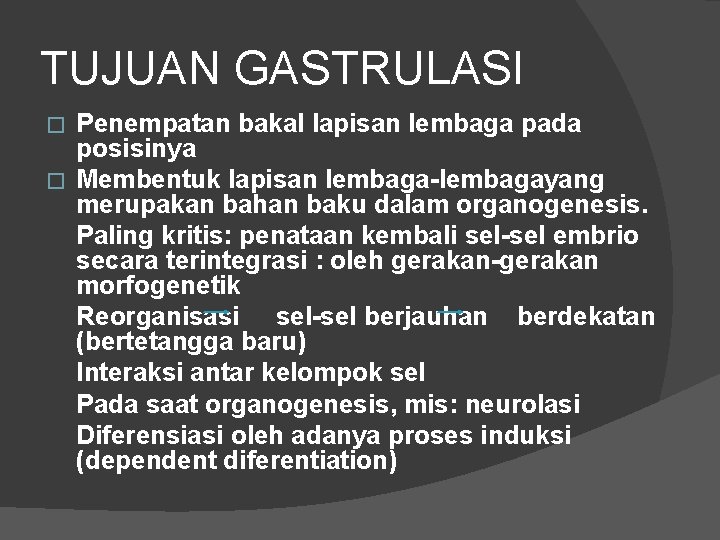 TUJUAN GASTRULASI Penempatan bakal lapisan lembaga pada posisinya � Membentuk lapisan lembaga-lembagayang merupakan bahan