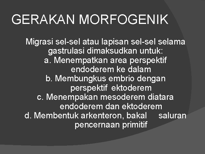 GERAKAN MORFOGENIK Migrasi sel-sel atau lapisan sel-sel selama gastrulasi dimaksudkan untuk: a. Menempatkan area