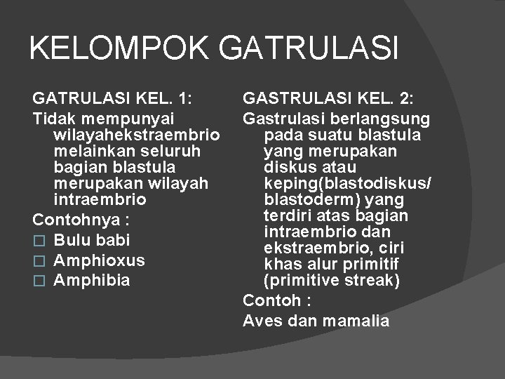 KELOMPOK GATRULASI KEL. 1: Tidak mempunyai wilayahekstraembrio melainkan seluruh bagian blastula merupakan wilayah intraembrio