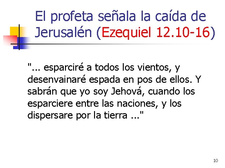 El profeta señala la caída de Jerusalén (Ezequiel 12. 10 -16) ". . .