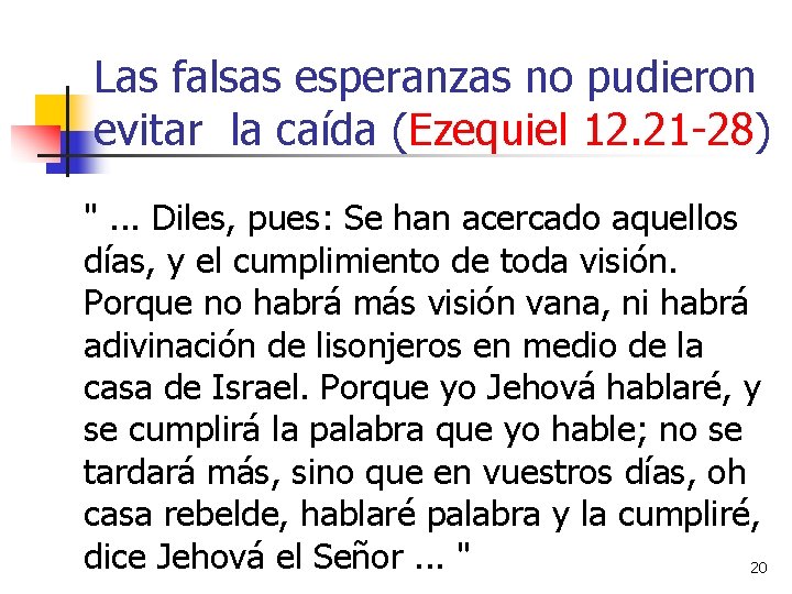 Las falsas esperanzas no pudieron evitar la caída (Ezequiel 12. 21 -28) ". .