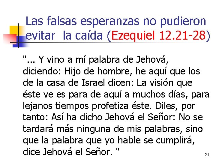 Las falsas esperanzas no pudieron evitar la caída (Ezequiel 12. 21 -28) ". .