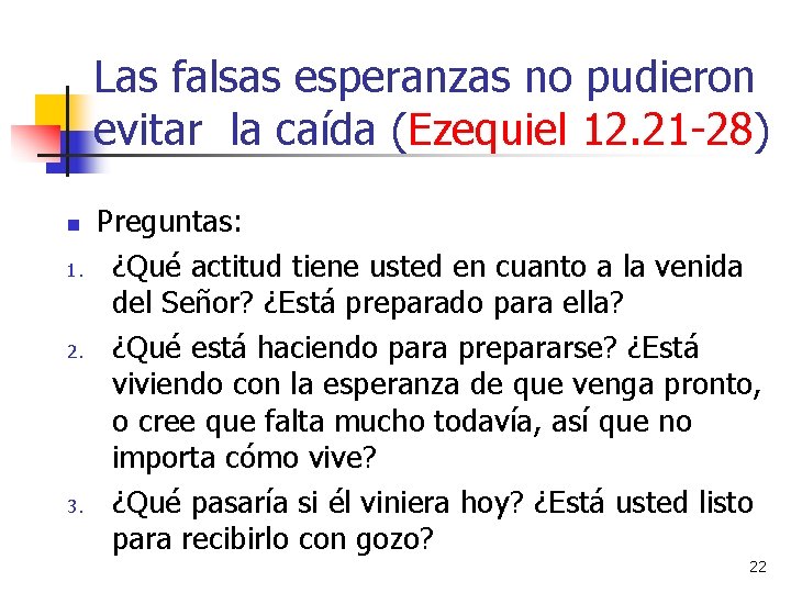 Las falsas esperanzas no pudieron evitar la caída (Ezequiel 12. 21 -28) n 1.