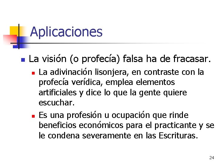 Aplicaciones n La visión (o profecía) falsa ha de fracasar. n n La adivinación