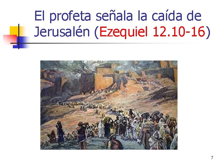 El profeta señala la caída de Jerusalén (Ezequiel 12. 10 -16) 7 
