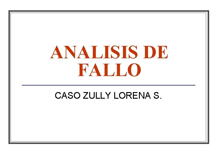 ANALISIS DE FALLO CASO ZULLY LORENA S. 