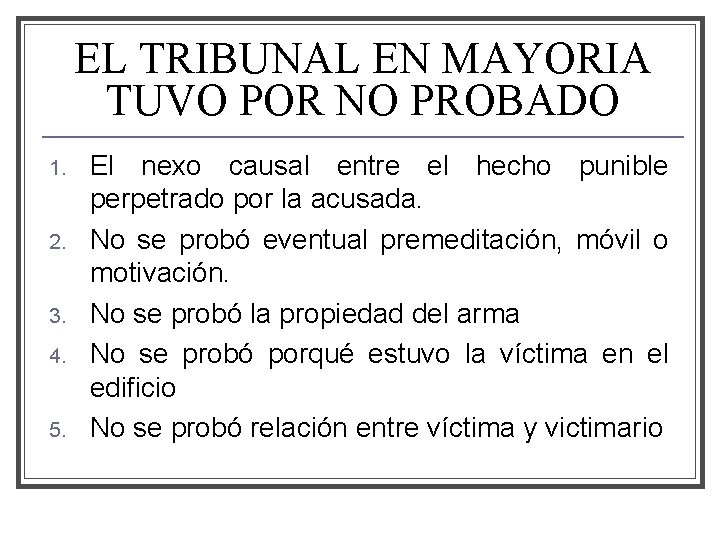 EL TRIBUNAL EN MAYORIA TUVO POR NO PROBADO 1. 2. 3. 4. 5. El