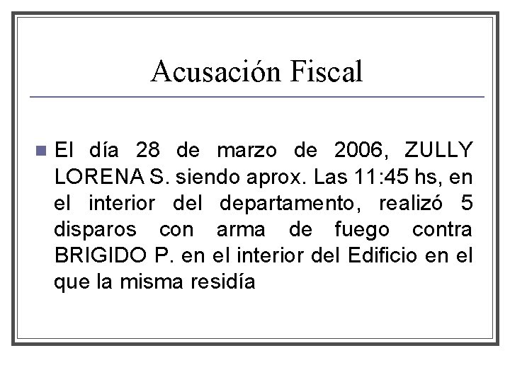 Acusación Fiscal n El día 28 de marzo de 2006, ZULLY LORENA S. siendo