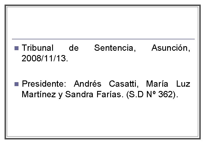 n Tribunal de 2008/11/13. Sentencia, Asunción, n Presidente: Andrés Casatti, María Luz Martínez y