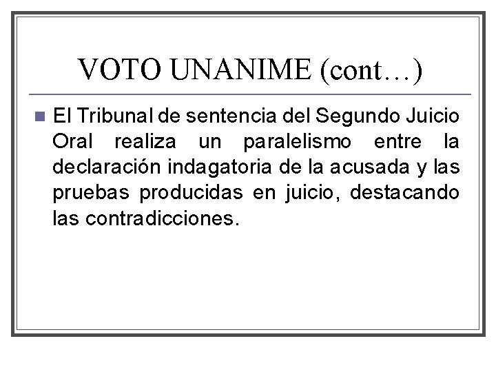 VOTO UNANIME (cont…) n El Tribunal de sentencia del Segundo Juicio Oral realiza un