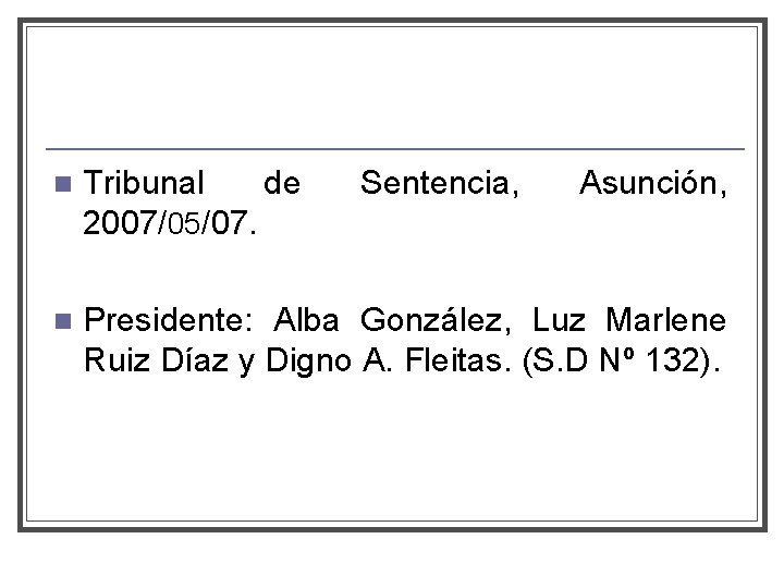 n Tribunal de 2007/05/07. Sentencia, Asunción, n Presidente: Alba González, Luz Marlene Ruiz Díaz