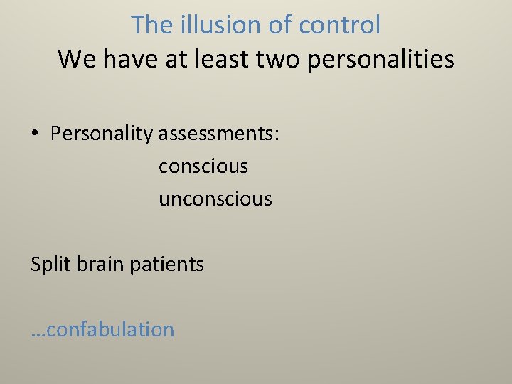 The illusion of control We have at least two personalities • Personality assessments: conscious