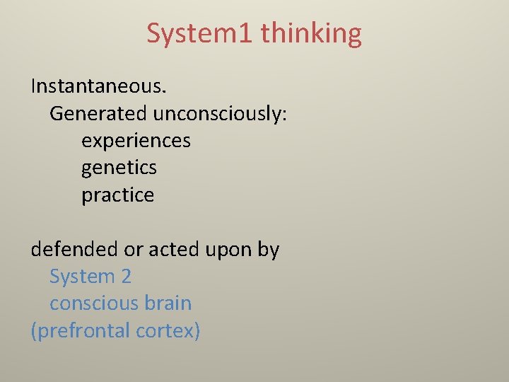 System 1 thinking Instantaneous. Generated unconsciously: experiences genetics practice defended or acted upon by