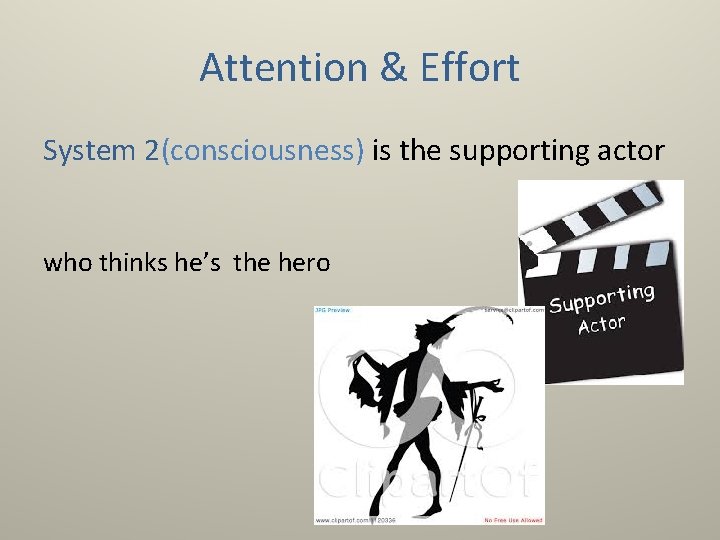 Attention & Effort System 2(consciousness) is the supporting actor who thinks he’s the hero