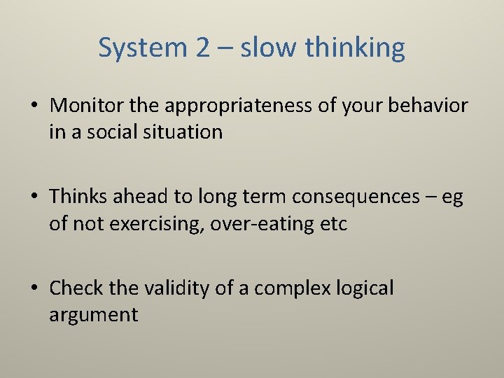 System 2 – slow thinking • Monitor the appropriateness of your behavior in a