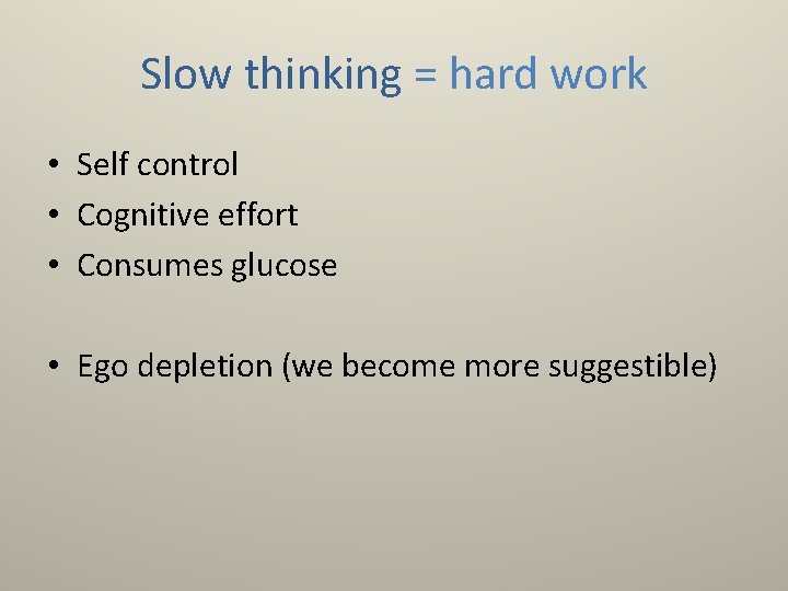 Slow thinking = hard work • Self control • Cognitive effort • Consumes glucose