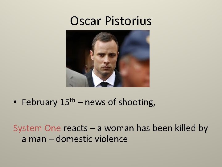 Oscar Pistorius • February 15 th – news of shooting, System One reacts –