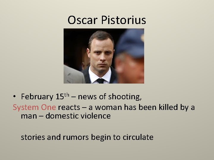 Oscar Pistorius • February 15 th – news of shooting, System One reacts –