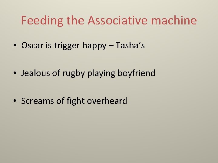 Feeding the Associative machine • Oscar is trigger happy – Tasha’s • Jealous of