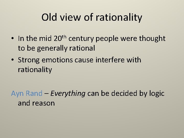 Old view of rationality • In the mid 20 th century people were thought