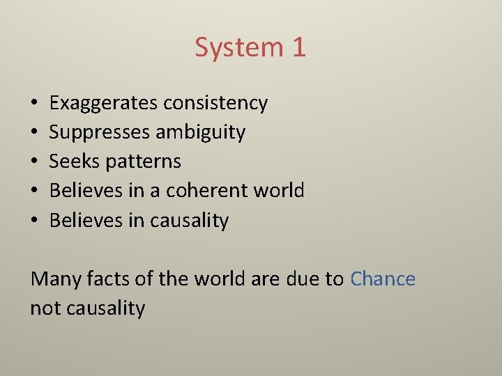 System 1 • • • Exaggerates consistency Suppresses ambiguity Seeks patterns Believes in a