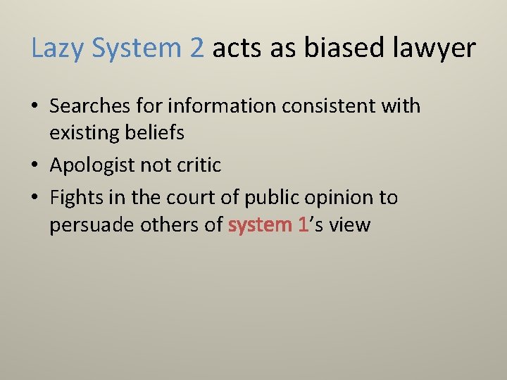 Lazy System 2 acts as biased lawyer • Searches for information consistent with existing