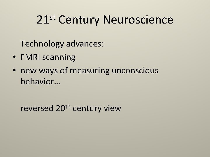 21 st Century Neuroscience Technology advances: • FMRI scanning • new ways of measuring