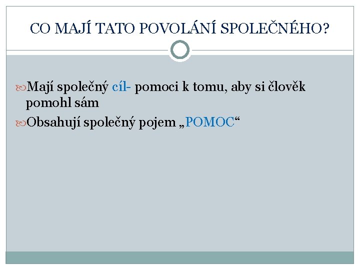 CO MAJÍ TATO POVOLÁNÍ SPOLEČNÉHO? Mají společný cíl- pomoci k tomu, aby si člověk