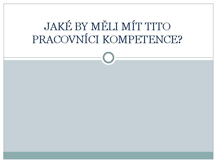 JAKÉ BY MĚLI MÍT TITO PRACOVNÍCI KOMPETENCE? 