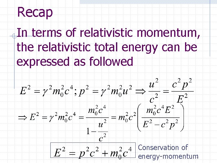 Recap In terms of relativistic momentum, the relativistic total energy can be expressed as