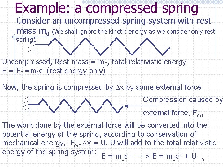 Example: a compressed spring Consider an uncompressed spring system with rest mass m 0