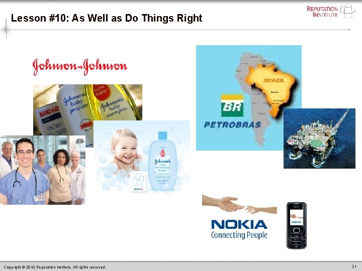Lesson #10: As Well as Do Things Right Copyright © 2010 Reputation Institute. All