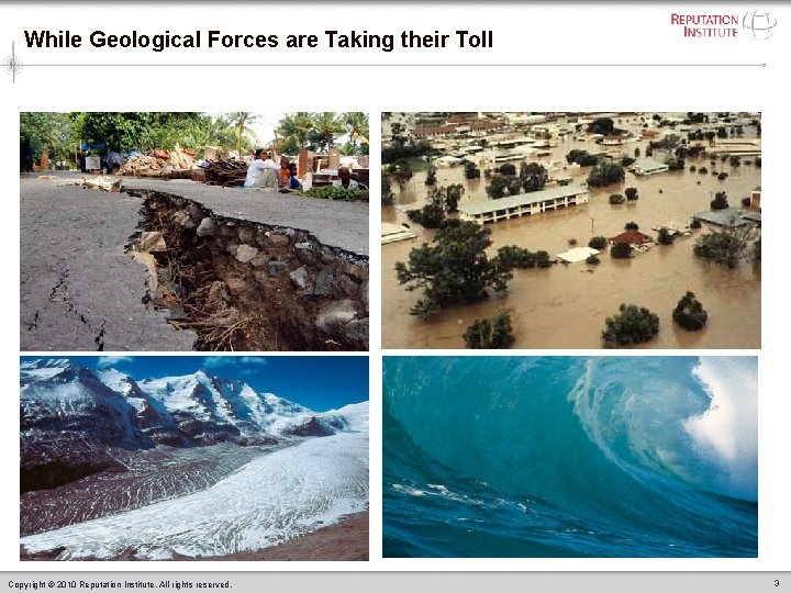 While Geological Forces are Taking their Toll Copyright © 2010 Reputation Institute. All rights