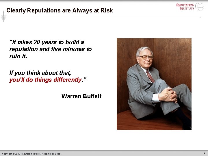 Clearly Reputations are Always at Risk "It takes 20 years to build a reputation