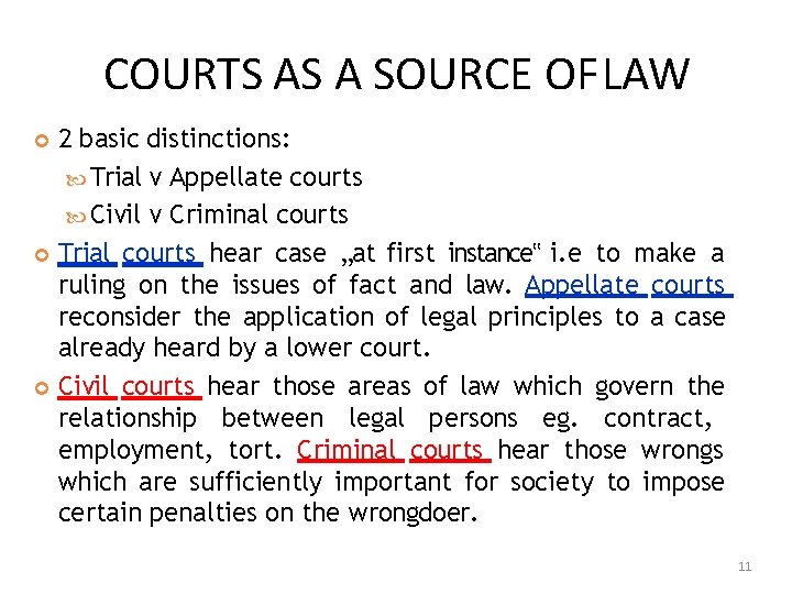 COURTS AS A SOURCE OF LAW 2 basic distinctions: Trial v Appellate courts Civil