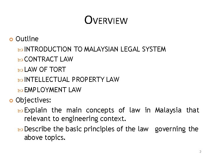 OVERVIEW Outline INTRODUCTION TO MALAYSIAN LEGAL SYSTEM CONTRACT LAW OF TORT INTELLECTUAL PROPERTY LAW