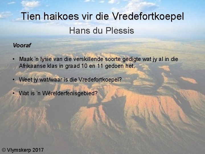 Tien haikoes vir die Vredefortkoepel Hans du Plessis Vooraf • Maak ’n lysie van