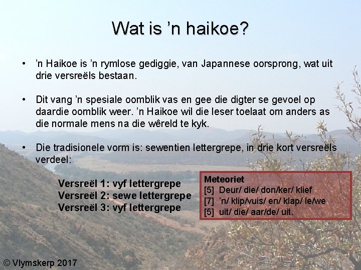 Wat is ’n haikoe? • ’n Haikoe is ’n rymlose gediggie, van Japannese oorsprong,
