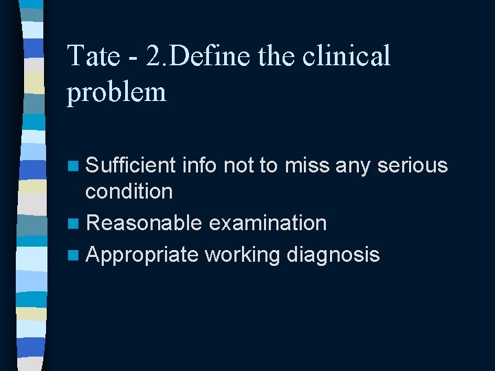 Tate - 2. Define the clinical problem n Sufficient info not to miss any