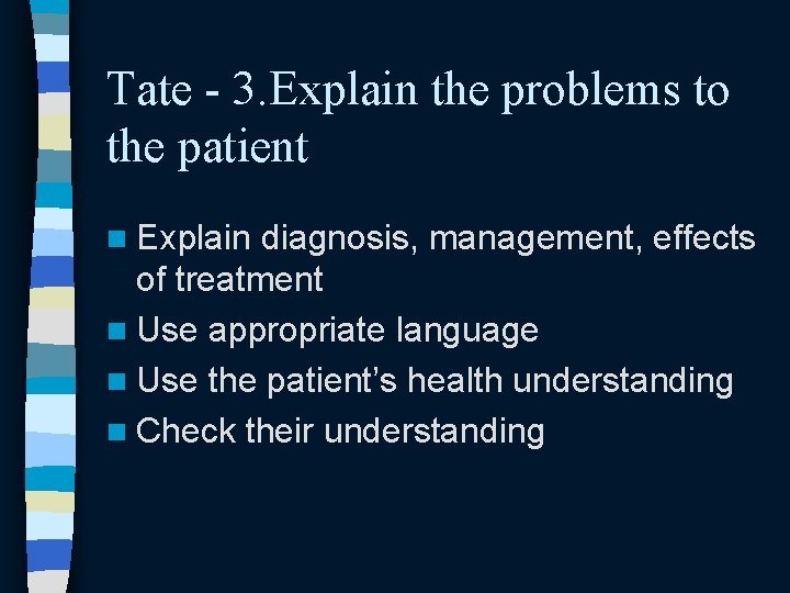 Tate - 3. Explain the problems to the patient n Explain diagnosis, management, effects