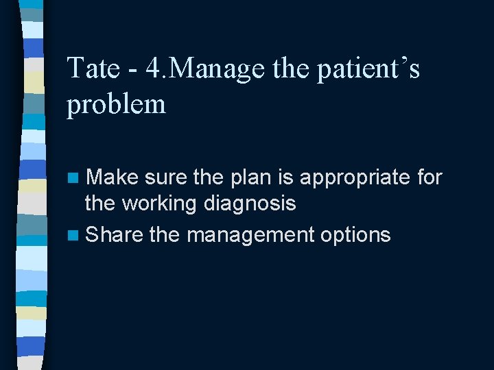 Tate - 4. Manage the patient’s problem n Make sure the plan is appropriate