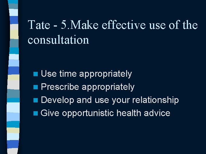 Tate - 5. Make effective use of the consultation n Use time appropriately n