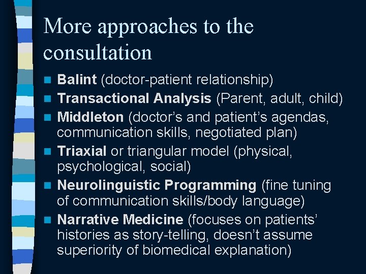 More approaches to the consultation n n n Balint (doctor-patient relationship) Transactional Analysis (Parent,