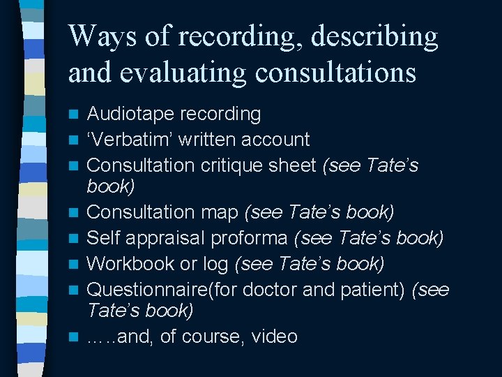 Ways of recording, describing and evaluating consultations n n n n Audiotape recording ‘Verbatim’