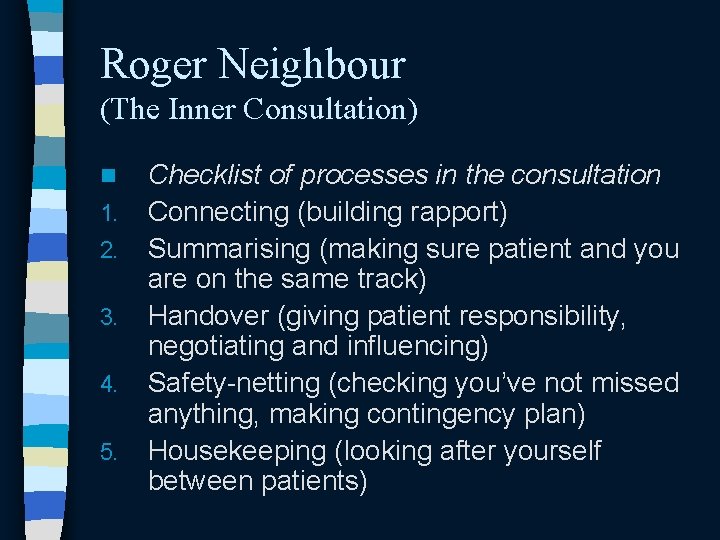 Roger Neighbour (The Inner Consultation) n 1. 2. 3. 4. 5. Checklist of processes